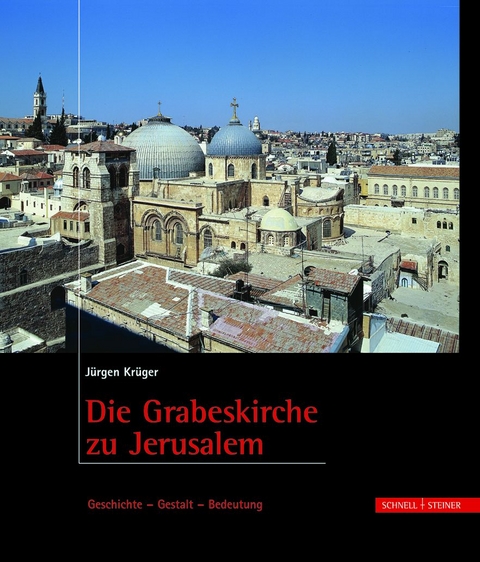 Die Grabeskirche zu Jerusalem - Jürgen Krüger