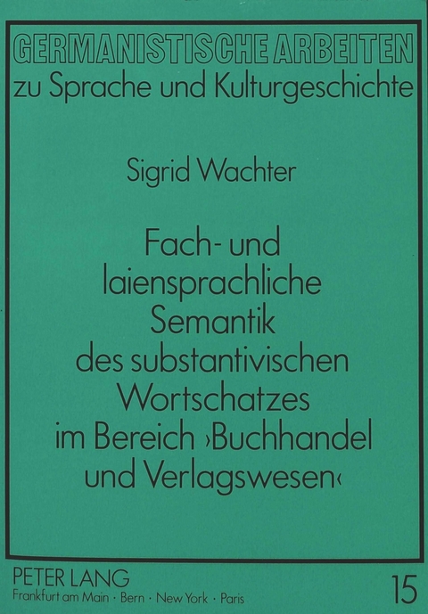 Fach- und laiensprachliche Semantik des substantivischen Wortschatzes im Bereich 'Buchhandel und Verlagswesen' - Sigrid Wachter