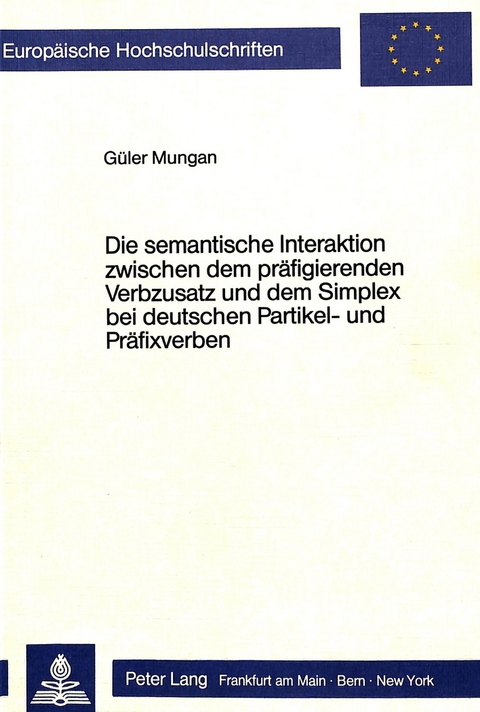 Die semantische Interaktion zwischen dem präfigierenden Verbzusatz und dem Simplex bei deutschen Partikel- und Präfixverben - Gueler Mungan