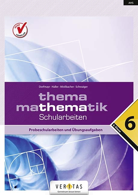 Thema Mathematik 6. Schularbeiten - Anita Dorfmayr, Wilhelm Haller, Edeltraud Schwaiger, August Mistlbacher