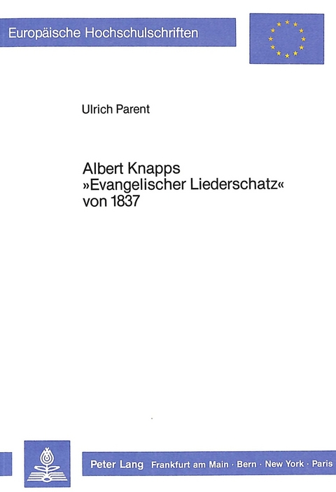 Albert Knapps «Evangelischer Liederschatz» von 1837 - Ulrich Parent