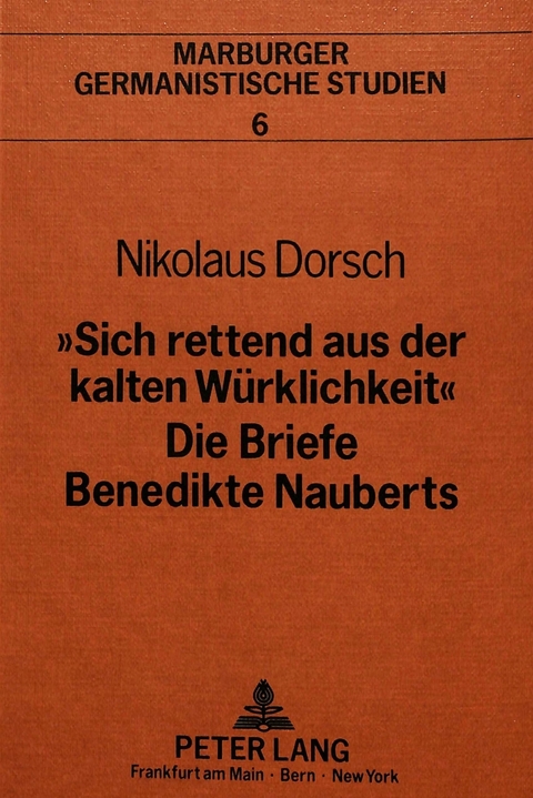 «Sich rettend aus der kalten Würklichkeit»- Die Briefe Benedikte Nauberts - Nikolaus Dorsch