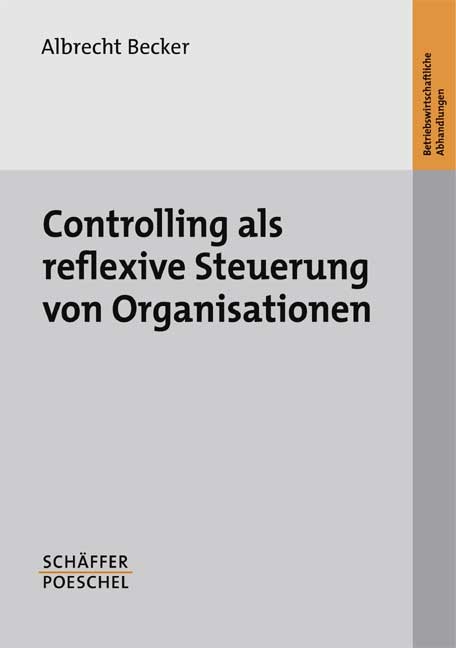 Controlling als reflexive Steuerung von Organisationen - Albrecht Becker