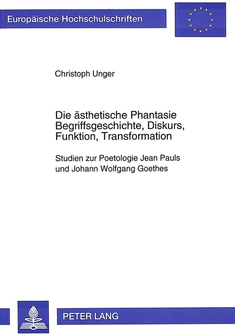 Die ästhetische Phantasie- Begriffsgeschichte, Diskurs, Funktion, Transformation - Christoph Unger