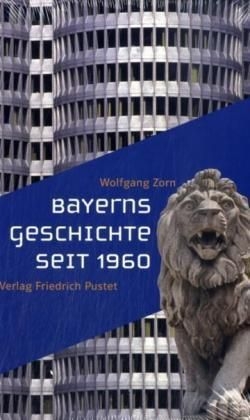 Bayerns Geschichte seit 1960 - Wolfgang Zorn