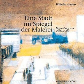 Eine Stadt im Spiegel der Malerei - Wilhelm Amann