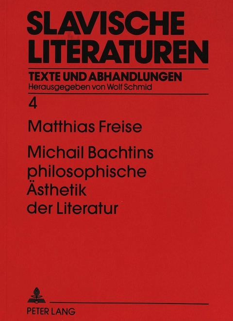 Michail Bachtins philosophische Ästhetik der Literatur - Matthias Freise