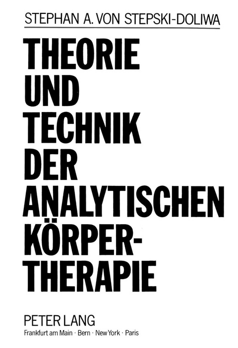 Theorie und Technik der Analytischen Körpertherapie - Stephan von Stepski-Doliwa