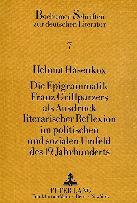 Die Epigrammatik Franz Grillparzers als Ausdruck literarischer Reflexion im politischen und sozialen Umfeld des 19. Jahrhunderts - Helmut Hasenkox