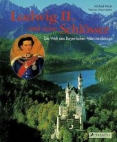 Ludwig II. und seine Schlösser - Michael Petzet, Werner Neumeister