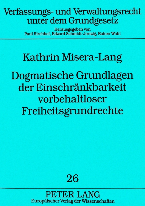 Dogmatische Grundlagen der Einschränkbarkeit vorbehaltloser Freiheitsgrundrechte - Kathrin Misera-Lang