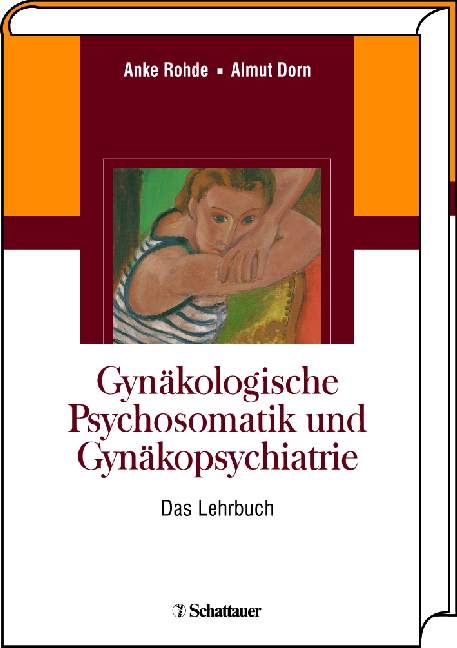 Gynäkologische Psychosomatik und Gynäkopsychiatrie - Anke Rohde, Almut Dorn