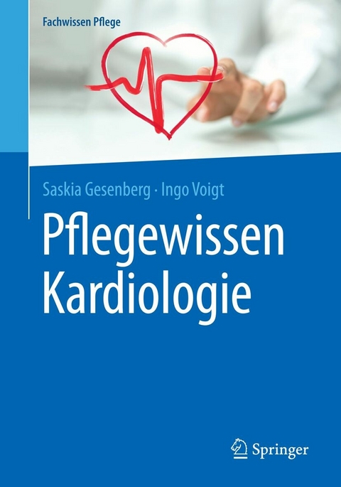 Pflegewissen Kardiologie - Saskia Gesenberg, Ingo Voigt