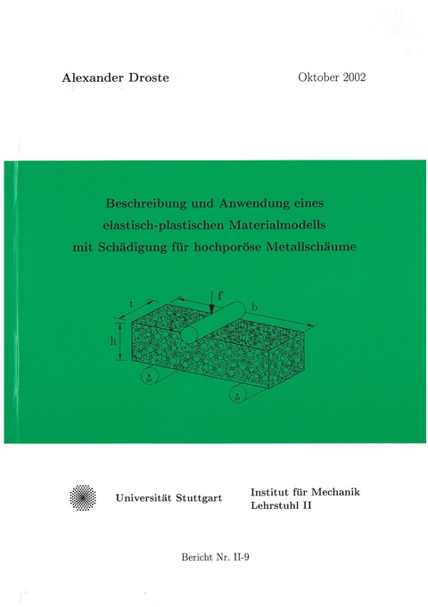 Beschreibung und Anwendung eines elastisch-plastischen Materialmodells mit Schädigung für hochporöse Metallschäume - Alexander Droste