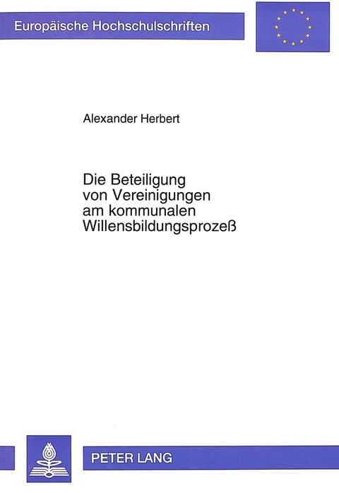 Die Beteiligung von Vereinigungen am kommunalen Willensbildungsprozeß - Alexander Herbert