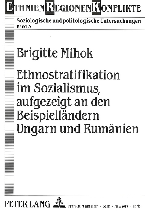 Ethnostratifikation im Sozialismus, aufgezeigt an den Beispielländern Ungarn und Rumänien - Brigitte Mihok