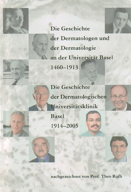 Die Geschichte der Dermatologen und der Dermatologie an der  Universität Basel 1460-1913.  Die Geschichte der Dermatologischen Universitätsklinik Basel  1914-2005 - Theo Rufli