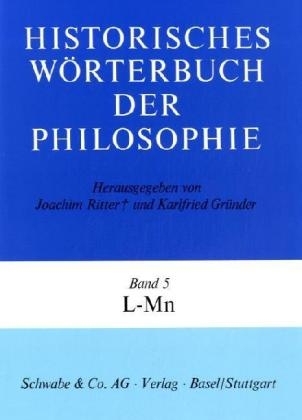 Historisches Wörterbuch der Philosophie (HWPH). Band 5, L-Mn - 