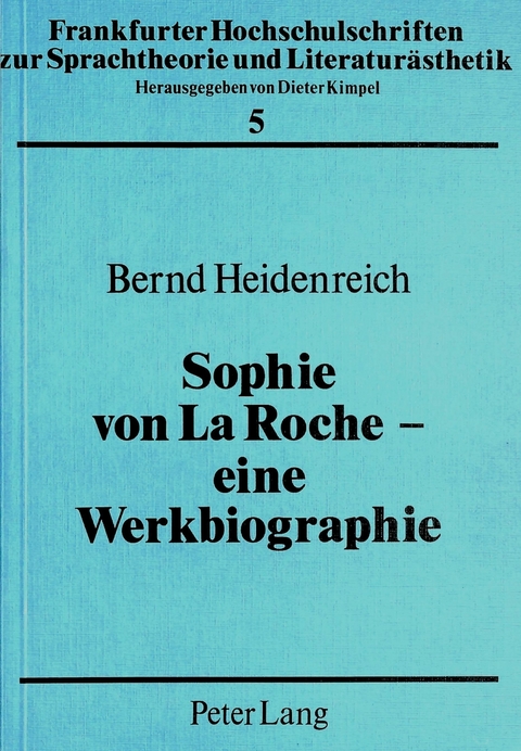 Sophie von La Roche – eine Werkbiographie - Bernd Heidenreich