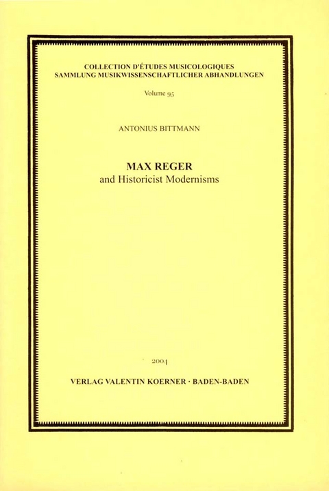 Max Reger and Historicist Modernisms - Antonius Bittmann