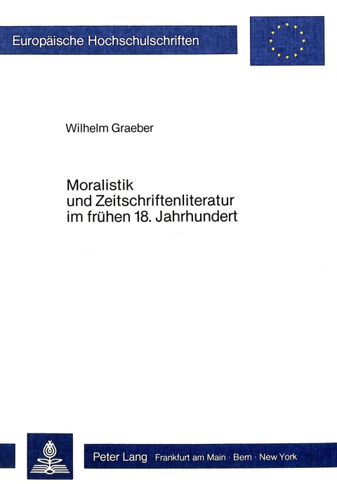 Moralistik und Zeitschriftenliteratur im frühen 18. Jahrhundert - Wilhelm Graeber