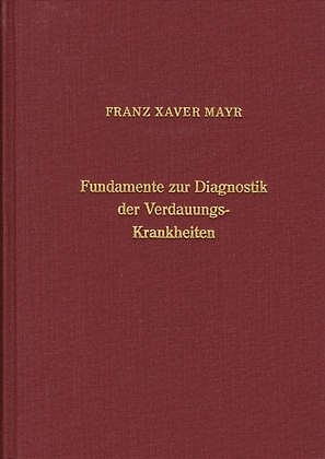 Fundamente zur Diagnostik der Verdauungskrankheiten - Franz X Mayr