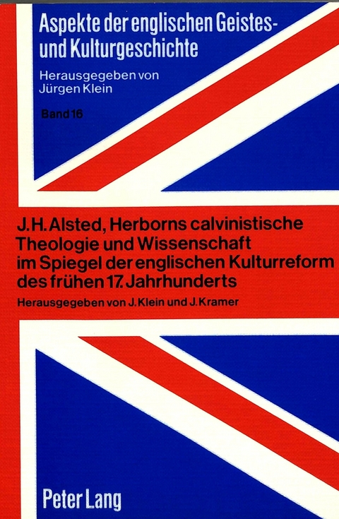 J.H. Alsted, Herborns calvinistische Theologie und Wissenschaft im Spiegel der englischen Kulturreform des frühen 17. Jahrhunderts - 