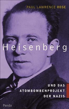 Heisenberg und das Atombombenprojekt der Nazis - Paul L Rose