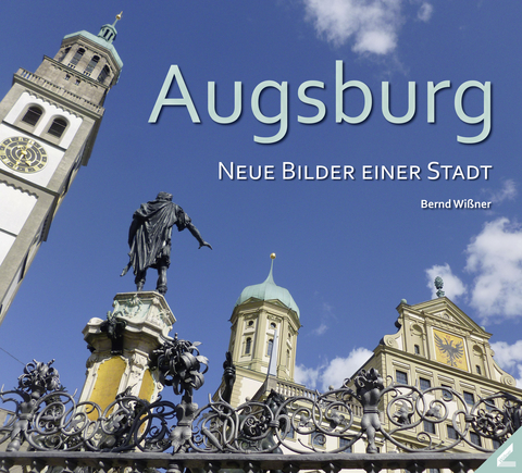 Augsburg – Neue Bilder einer Stadt - Bernd Wißner