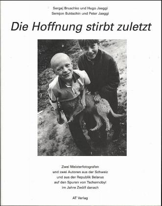 Weissrussland - Die Hoffnung stirbt zuletzt - Sergej Bruschko, Semjon Buktschin, Hugo Jaeggi, Peter Jaeggi