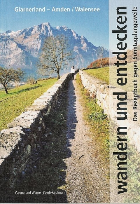 Wandern und entdecken Glarnerland-Amden-Walensee - Verena Beerli-Kaufmann, Werner Beerli-Kaufmann