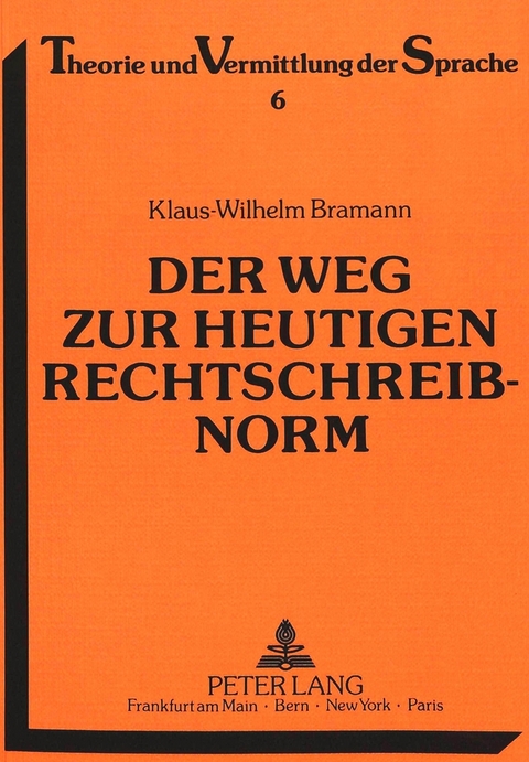 Der Weg zur heutigen Rechtschreibnorm - Klaus Bramann