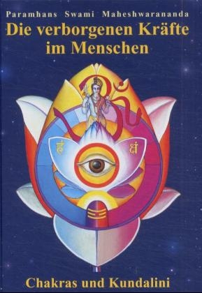 Die verborgenen Kräfte im Menschen - Paramhans Swami Maheshwarananda