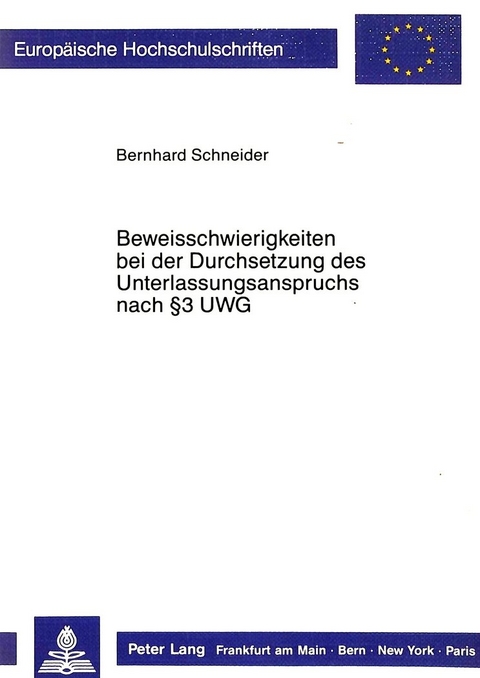 Beweisschwierigkeiten bei der Durchsetzung des Unterlassungsanspruchs nach 3 UWG - Bernhard Schneider