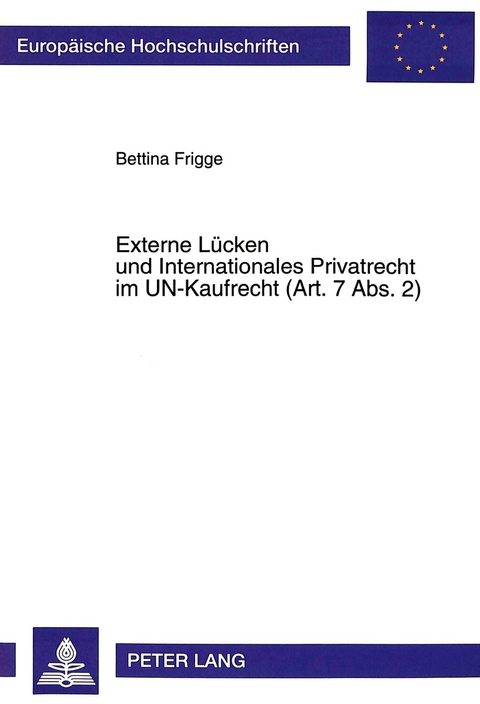 Externe Lücken und Internationales Privatrecht im UN-Kaufrecht (Art. 7 Abs. 2) - Bettina Frigge