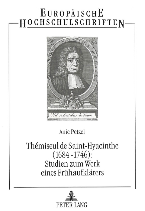 Thémiseul de Saint-Hyacinthe (1684-1746):- Studien zum Werk eines Frühaufklärers - Anic Petzel