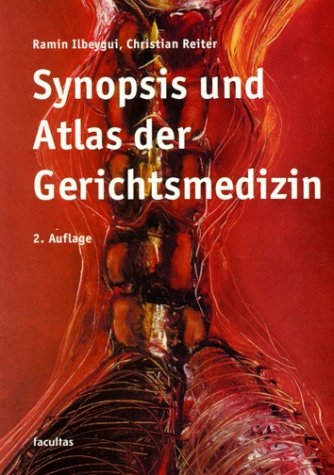 Synopsis und Atlas der Gerichtsmedizin - Ramin Ilbeygui, Christian Reiter