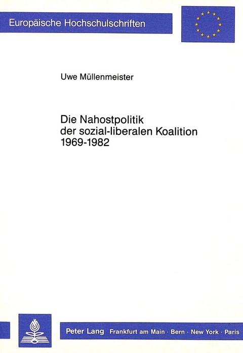 Die Nahostpolitik der sozial-liberalen Koalition 1969-1982 - Uwe Müllenmeister-Faust