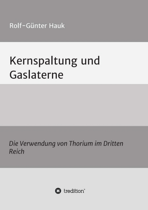 Kernspaltung und Gaslaterne - Rolf-Günter Hauk