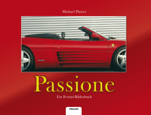 PASSIONE– ein Ferrari Bilderbuch - Michael Platzer