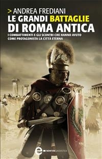 Le grandi battaglie di Roma antica - Andrea Frediani