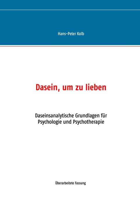 Dasein, um zu lieben - Hans-Peter Kolb