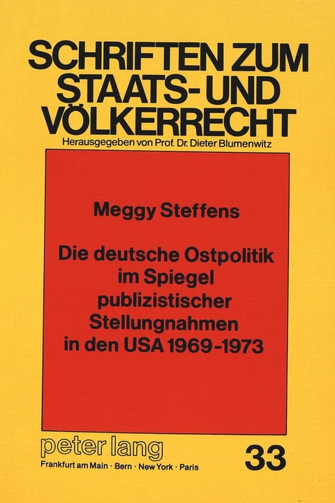 Die deutsche Ostpolitik im Spiegel publizistischer Stellungnahmen in den USA 1969-1973 - Mechthild Steffens