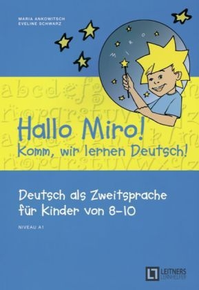 Hallo Miro! Komm, wir lernen Deutsch! - Maria Ankowitsch, Eveline Schwarz