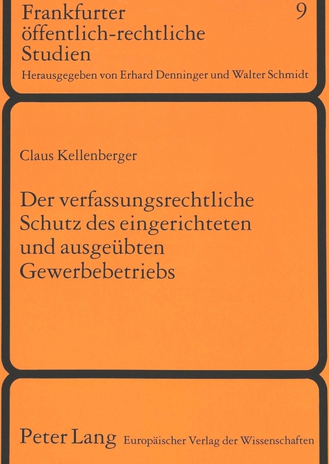 Der verfassungsrechtliche Schutz des eingerichteten und ausgeübten Gewerbebetriebs - Claus Kellenberger