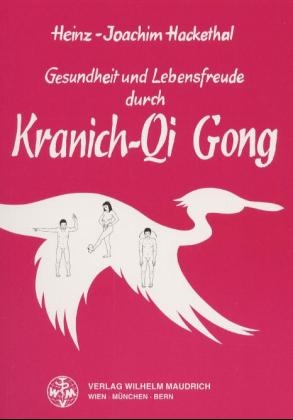 Gesundheit und Lebensfreude durch Kranich-Qi Gong - Heinz J Hackethal