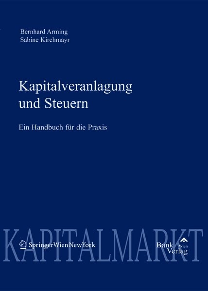 Kapitalveranlagung und Steuern. Ein Handbuch für die Praxis - Bernhard Arming, Sabine Kirchmayr