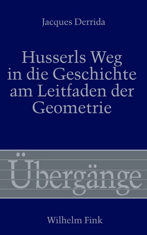 Husserls Weg in die Geschichte am Leitfaden der Geometrie - Jacques Derrida