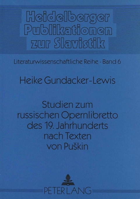 Studien zum russischen Opernlibretto des 19. Jahrhunderts nach Texten von Puskin - Heike Gundacker-Lewis