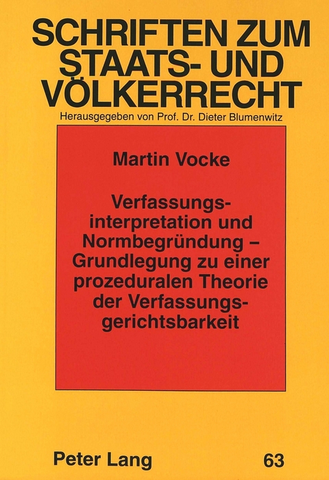 Verfassungsinterpretation und Normbegründung - Grundlegung zu einer prozeduralen Theorie der Verfassungsgerichtsbarkeit - Martin Vocke